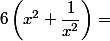  6\left(x^2+\dfrac{1}{x^2}\right)=